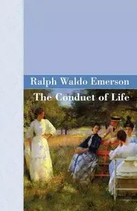 The Conduct Of Life - Emerson Ralph Waldo