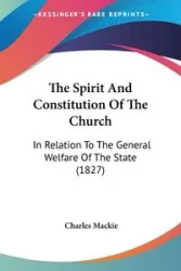 The Spirit And Constitution Of The Church - Charles Mackie