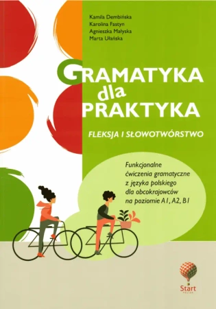 Gramatyka dla praktyka 1. Fleksja i słowotwórstwo. Funkcjonalne ćwiczenia gramatyczne z jęz. polskie - Agnieszka Małyska, Kamila Dembińska, Karolina Fastyn-Pleger, Marta Ułańska