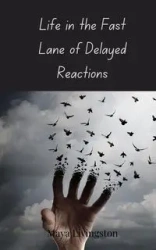 Life in the Fast Lane of Delayed Reactions - Maya Livingston
