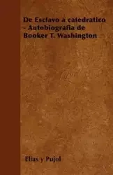 de Esclavo a Catedratico - Autobiografia de Booker T. Washington - Elias y. Pujol