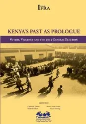 Kenya's Past as Prologue. Voters, Violence and the 2013 General Election - Fouere Marie-Aude