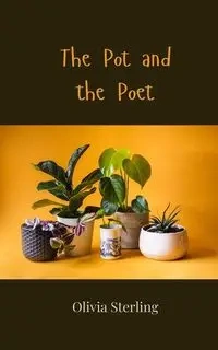The Pot and the Poet - Sterling Olivia