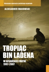 Tropiąc Bin Ladena. W afgańskiej matni 1997-2007 - Aleksander Makowski