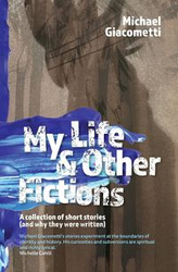 My Life & Other Fictions - Michael Giacometti