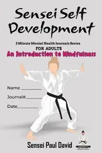Sensei Self Development Mental Health Chronicles Series An Introduction To Mindfulness - David Paul Sensei