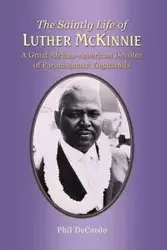 The Saintly Life of LUTHER MCKINNIE - Phil DeCardo