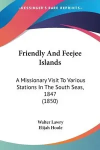 Friendly And Feejee Islands - Walter Lawry