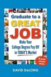 Graduate to a Great Job - David DeLong