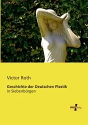 Geschichte der Deutschen Plastik - Victor Roth