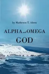 Alpha and Omega God - Abera Mathewos T.