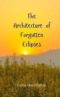 The Architecture of Forgotten Eclipses - Colin Harrington