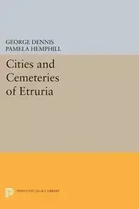 Cities and Cemeteries of Etruria - Dennis George