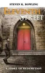 Eleventh Street A story of Redemption - Steven K. Bowling