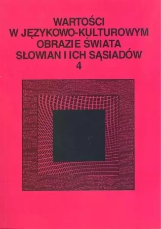 Wartości w językowo-kulturowym obrazie świata..T.4 - praca zbiorowa