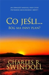 Co jeśli... Bóg ma inny plan? - Charles R. Swindoll