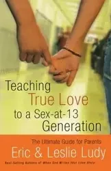 Teaching True Love to a Sex-At-13 Generation - Eric Ludy