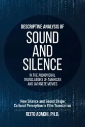 Descriptive Analysis of Sound and Silence in the Audiovisual Translations of American and Japanese Movies - Adachi Reito