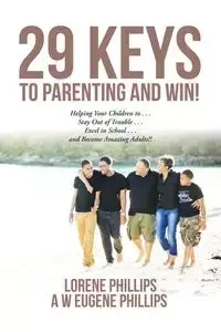29 Keys to Parenting and Win! - LORENE EUGENE PHILLIPS A W PHILLIPS