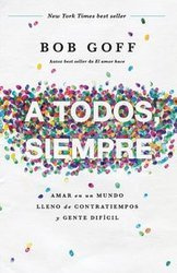 A todos, siempre | Softcover  | Everybody, Always - Bob Goff