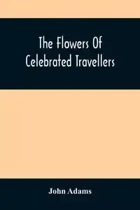 The Flowers Of Celebrated Travellers - John Adams