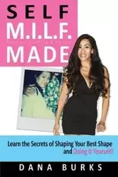 Self M.I.L.F. Made- Moms Into Lifting & Fitness - Dana Burks