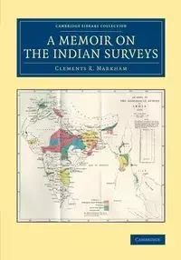 A Memoir on the Indian Surveys - Markham Clements R.