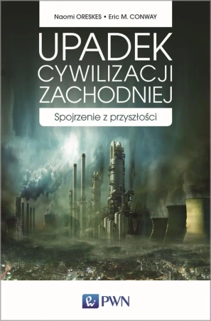 Upadek cywilizacji zachodniej - Naomi Oreskes, Eric Conway
