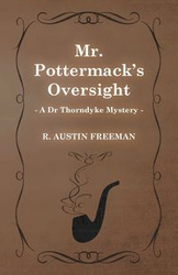 Mr. Pottermack's Oversight (a Dr Thorndyke Mystery) - R. Freeman Austin