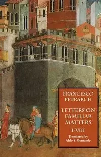 Letters on Familiar Matters (Rerum Familiarium Libri), Vol. 1, Books I-VIII - Francesco Petrarch