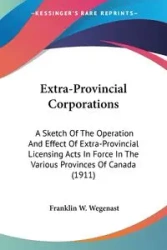 Extra-Provincial Corporations - Franklin W. Wegenast