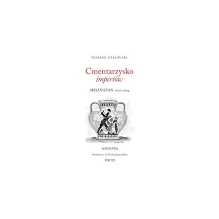 Cmentarzysko imperiów. Afganistan 2001-2014 - TOMASZ OTŁOWSKI