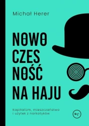 Nowoczesność na haju. Kapitalizm, mieszczaństwo... - Michał Herer