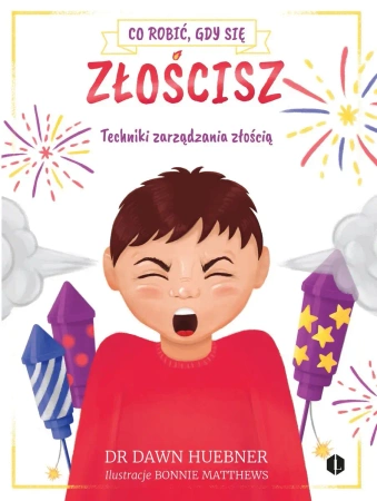 Co robić gdy się złościsz. Techniki zarządzania złością - Dawn Huebner