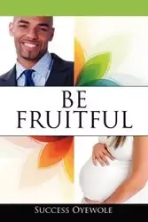 Be Fruitful - Oyewole Success