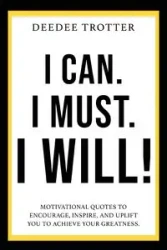 I Can. I Must. I Will! - DeeDee Trotter