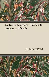 La Truité de rivière - Pêche à la mouche artificielle - Petit G-Albert