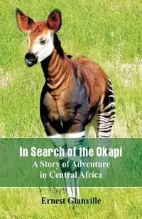 In Search of the Okapi - Ernest Glanville
