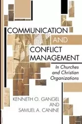Communication and Conflict Management in Churches and Christian Organizations - Gangel Kenneth O.