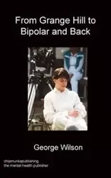 From Grange Hill to Bipolar and Back - Wilson George Christopher