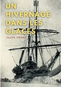 Un hivernage dans les glaces - Jules Verne