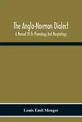 The Anglo-Norman Dialect - Emil Louis Menger