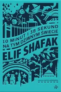 10 minut 38 sekund na tym dziwnym świecie - Elif Shafak