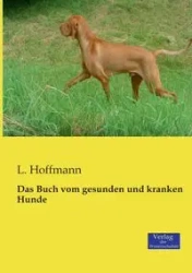 Das Buch vom gesunden und kranken Hunde - Hoffmann L.