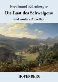 Die Last des Schweigens - Ferdinand Kürnberger
