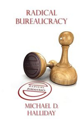 Radical Bureaucracy - Halliday Michael D.