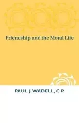 Friendship and the Moral Life - Paul Wadell C.P.  J.