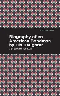 Biography of an American Bondman by His Daughter - Josephine Brown