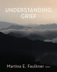 Understanding Grief - Martina E. Faulkner