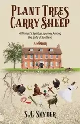Plant Trees, Carry Sheep - Snyder S. A.